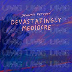 Devastatingly Mediocre - Deanna Petcoff
