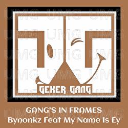 Gang's In Frames - Bynonkz, My Name Is Ey