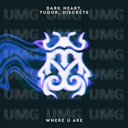 Where U Are - Dark Heart, TUDOR, Discrete