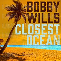 Closest Ocean - Bobby Wills