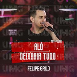 Al&ocirc; / Deixaria Tudo - Felipe Grilo
