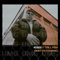 41922 - Trill Pem, Ghetto Cognac
