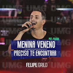 Menina Veneno / Preciso Te Encontrar - Felipe Grilo