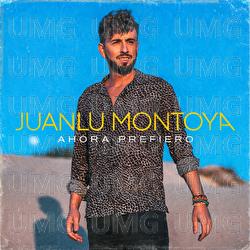 Ahora Prefiero - Juanlu Montoya