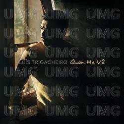 Quem Me V&ecirc; - Lu&iacute;s Trigacheiro