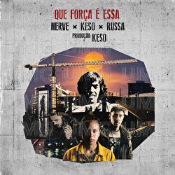 Que For&ccedil;a &Eacute; Essa - NERVE, Keso, Russa