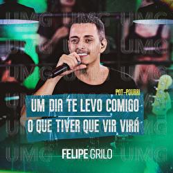 Um Dia Te Levo Comigo / O Que Tiver Que Vir Vir&aacute; - Felipe Grilo