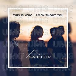 This Is Who I Am Without You - The Shelter, Arnold de Wet