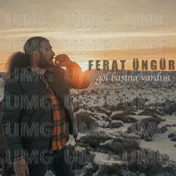 Gol Basina Vardim - Ferat &Uuml;ng&uuml;r