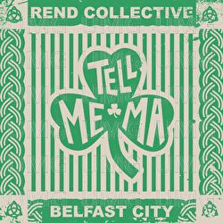 Tell Me Ma (Belfast City) - Rend Collective