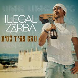 D'o&ugrave; t'as cru - Illegal Zarba