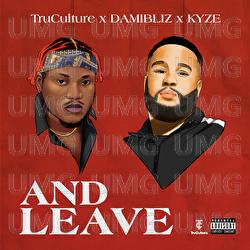And Leave - TruCulture, Damibliz, Kyze
