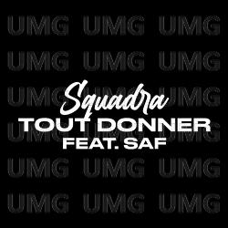 Tout donner - Squadra, Saf