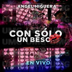 Con S&oacute;lo Un Beso - Angel Higuera