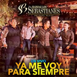 Ya Me Voy Para Siempre - Banda Los Sebastianes