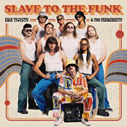 Slave To The Funk - Big Twisty & The Funknasty