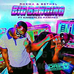 Big Banging (Drip Confirmed) - Rhema & Bethel, Kimberlee Ramirez