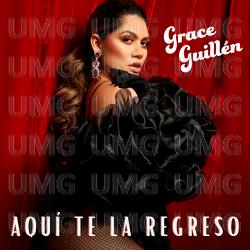 Aqu&iacute; Te La Regreso - Grace Guill&eacute;n