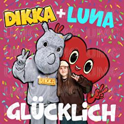 Glücklich - DIKKA, LUNA