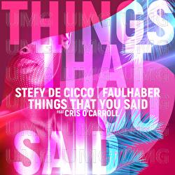 Things That You Said - Stefy De Cicco, FAULHABER, Cris O'Carroll