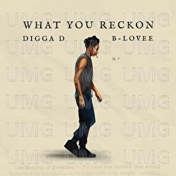 What You Reckon - Digga D, B-Lovee