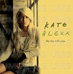 My Day Will Come - Kate Alexa