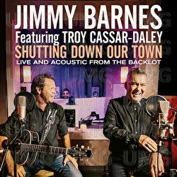 Shutting Down Our Town - Jimmy Barnes, Troy Cassar-Daley