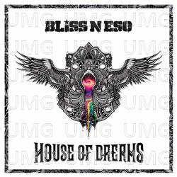 House Of Dreams - Bliss n Eso