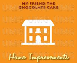 Home Improvements - My Friend The Chocolate Cake