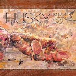 I'm Not Coming Back - Husky