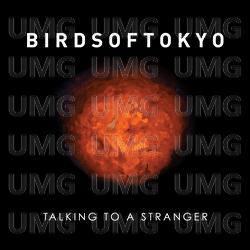 Talking To A Stranger - Birds Of Tokyo