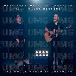 The Whole World Is Dreaming - Mark Seymour & The Undertow, Mark Seymour, Missy Higgins