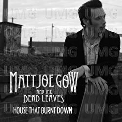 House That Burnt Down - Matt Joe Gow, The Dead Leaves