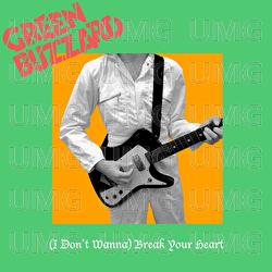 (I Don't Wanna) Break Your Heart - Green Buzzard