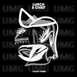 I'm Not There - Lurch & Chief