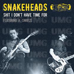 Shit I Don't Have Time For - Snakeheads, A. Swayze