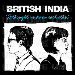 I Thought We Knew Each Other - British India
