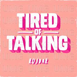 Tired Of Talking - Rojdar