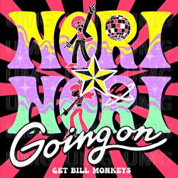 Nori Nori Going On - Get Bill Monkeys