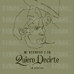 Quiero Decirte - Mi Hermano y Yo