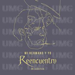Reencuentro - Mi Hermano y Yo