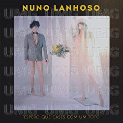 Espero Que Cases Com Um Tot&oacute; - Nuno Lanhoso
