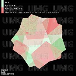 Mickey's lullabies – slow and ambient - Music Lab Collective, My Little Lullabies