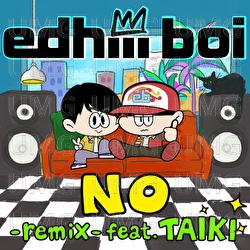 No - edhiii boi, TAIKI