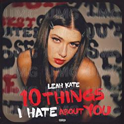 10 Things I Hate About You - Leah Kate
