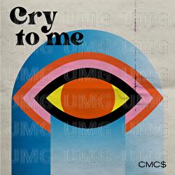 Cry To Me - CMC$