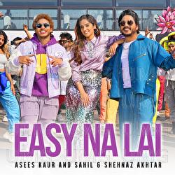 Easy Na Lai - Asees Kaur, Sahil Akhtar, Shehnaz Akhtar