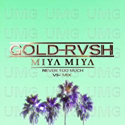 Never Too Much - GOLD RVSH, MIYA MIYA