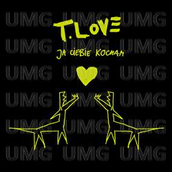 Ja Ciebie Kocham - T.Love
