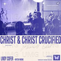 Christ And Christ Crucified - Lindy Cofer, Circuit Rider Music, Mitch Wong